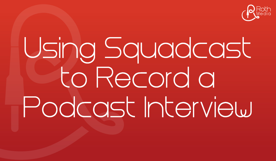 Record a Remote Podcast Interview with Squadcast